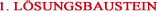 1.LÖSUNGSBAUSTEIN